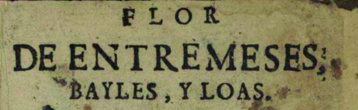 Flor de entremeses, bayles, y loas :escogidos de los mejores Ingenios de España