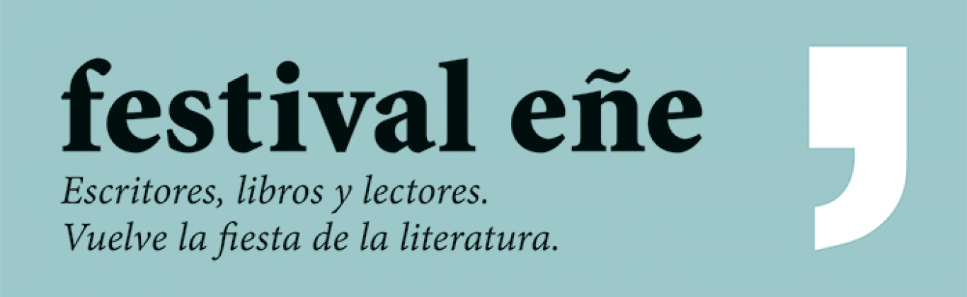 Festival Eñe 2022: escritores, libros y lectores. Vuelve la fiesta de la literatura