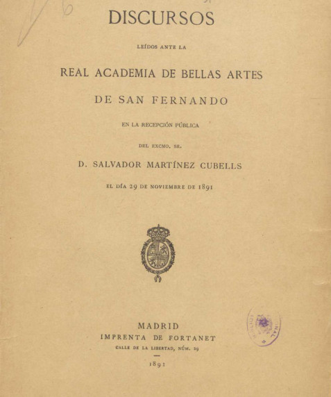 Discursos leídos ante la Real Academia de Bellas Artes de San Fernando en la recepción pública del Excmo. Sr. D. Salvador Martínez Cubells el día 29 de noviembre de 1891