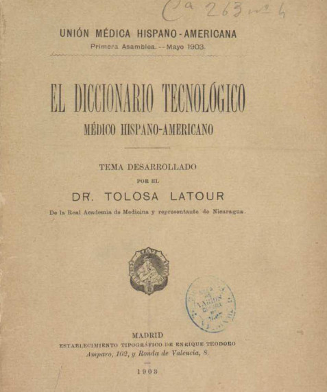 El diccionario tecnológico médico hispano americano / tema desarrollado por el Dr. Tolosa Latour