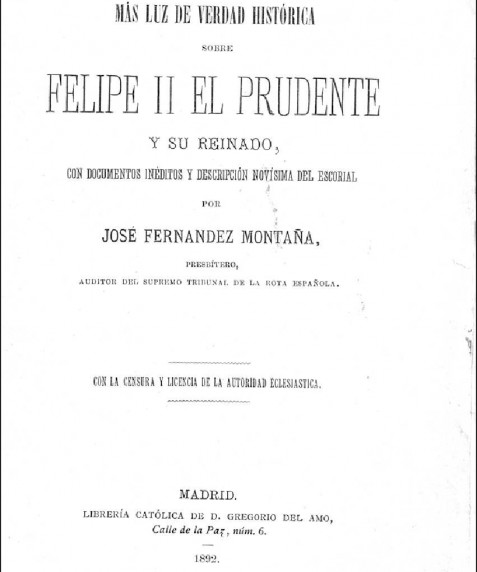 Más luz de verdad histórica sobre Felipe II El Prudente y su reinado