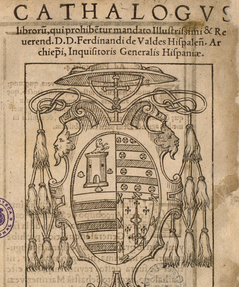 Cathalogus librorũ, qui prohibẽtur mandato illustrissimi & reuerend. D.D. Ferndinandi de Valdes Hispaleñ. Archiep̄i, Inquisitoris Generalis Hispaniae