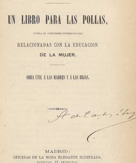 Un libro para las pollas : novela de costumbres contemporáneas relacionadas con la educación de la mujer : obra útil a las madres y a las hijas