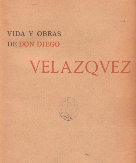 Vida y obras de Don Diego de Velázquez