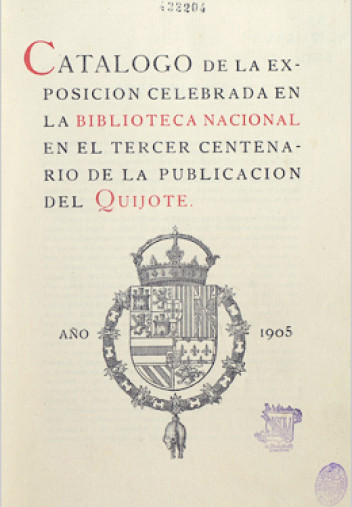 Catálogo de la exposición celebrada en la Biblioteca Nacional en el tercer centenario de la publicación del Quijote Catálogo de la exposición celebrada en la Biblioteca Nacional en el tercer centenario de la publicación del Quijote