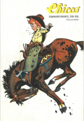Chicos. Semanario infantil, 1938-1956. El arte en viñetas Chicos. Semanario infantil, 1938-1956. El arte en viñetas