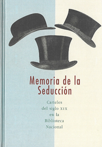 Memoria de la seducción. Carteles del siglo XIX en la Biblioteca Memoria de la seducción. Carteles del siglo XIX en la Biblioteca
