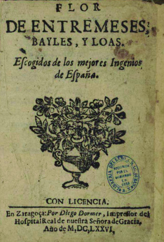 Flor de entremeses, bayles, y loas :escogidos de los mejores Ingenios de España