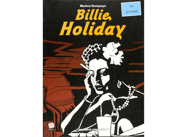 José Muñoz - Billie Holiday. Barcelona : Planeta-De Agostini, [2005]. BNE 12/317395