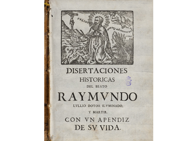 Disertaciones historicas del culto inmemorial del B. Raymundo Lullio Dr. iluminado y martir y de la inmunidad de censuras que goza su Dotrina [sic] (1700), Ramón Llull. BNE R/38683