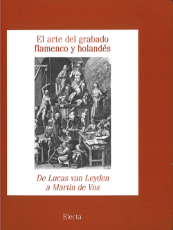 El arte del grabado flamenco y holandés. De Lucas van Leyden a Martin de Vos