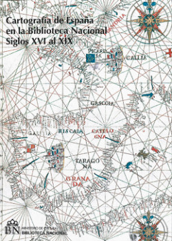 Cartografía de España en la Biblioteca Nacional. Siglos XVI al XIX
