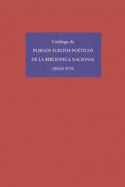 Catálogo de pliegos sueltos poéticos de la BN. Siglo XVII Catálogo de pliegos sueltos poéticos de la BN. Siglo XVII