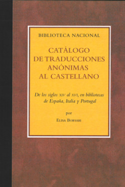 Catálogo de traducciones anónimas al castellano, de los siglos XIV al XVI, en bibliotecas de España, Italia y Portugal Catálogo de traducciones anónimas al castellano, de los siglos XIV al XVI, en bibliotecas de España, Italia y Portugal