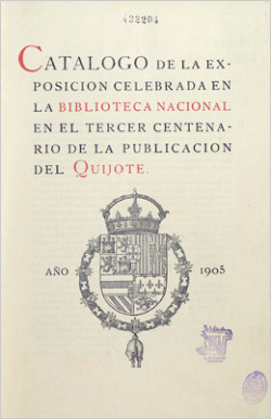 Catálogo de la exposición celebrada en la Biblioteca Nacional en el tercer centenario de la publicación del Quijote