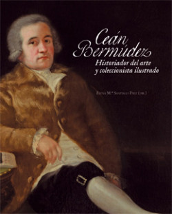 Cubierta del catálogo "Ceán Bermúdez. Historiador del arte y coleccionista ilustrado" Cubierta del catálogo "Ceán Bermúdez. Historiador del arte y coleccionista ilustrado"