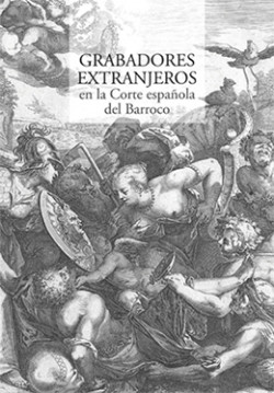 Grabadores extranjeros en la Corte española del Barroco Grabadores extranjeros en la Corte española del Barroco