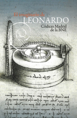 El imaginario de Leonardo : Códices Madrid de la BNE El imaginario de Leonardo : Códices Madrid de la BNE