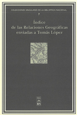 Índice de las relaciones geográficas enviadas a Tomás López Índice de las relaciones geográficas enviadas a Tomás López