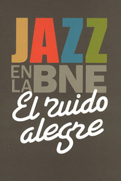 El ruido alegre. Jazz en la BNE El ruido alegre. Jazz en la BNE