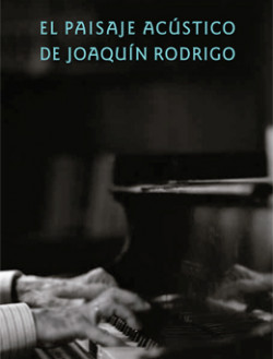 Cubierta del catálogo El paisaje acústico de Joaquín Rodrigo Cubierta del catálogo El paisaje acústico de Joaquín Rodrigo