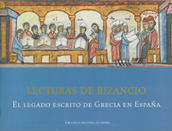 Lecturas de Bizancio, el legado escrito de Grecia en España Lecturas de Bizancio, el legado escrito de Grecia en España