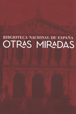 Biblioteca Nacional de España. Otras miradas Biblioteca Nacional de España. Otras miradas