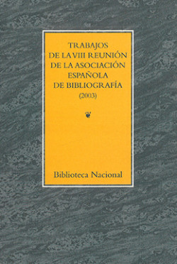 Trabajos de la VIII Reunión de la Asociación Española de Bibliografía Trabajos de la VIII Reunión de la Asociación Española de Bibliografía